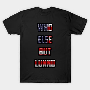 Who Else But Lunno T-Shirt